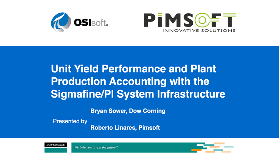 Dow Corning – Unit Yield Performance and Plant Production Accounting with the Sigmafine:PI System Infrastructure (Webinar 2013)