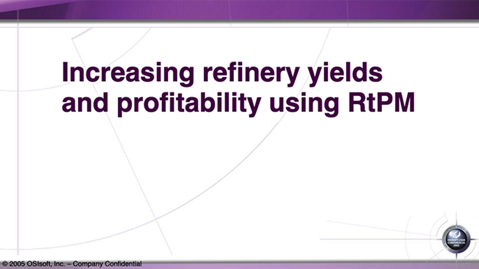 IPLOM – Increasing Refinery Yields and Profitability Using RtPM (OSI-UC-EMEA 2005)